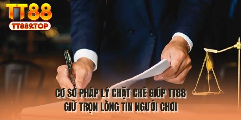 Cơ sở pháp lý chặt chẽ giúp TT88 giữ trọn lòng tin người chơi