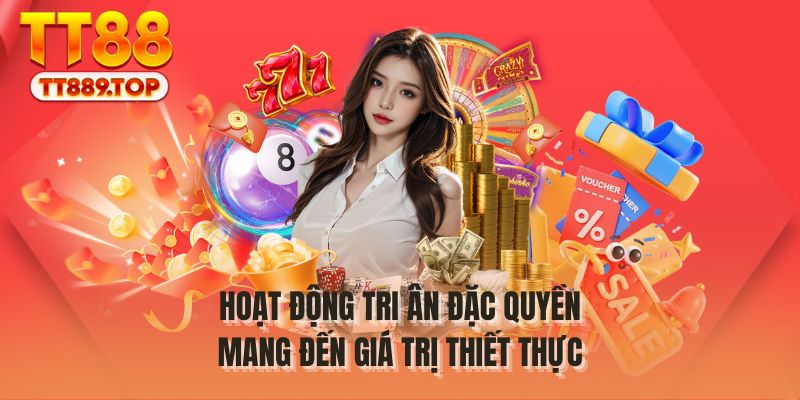Hoạt động tri ân đặc quyền mang đến giá trị thiết thực